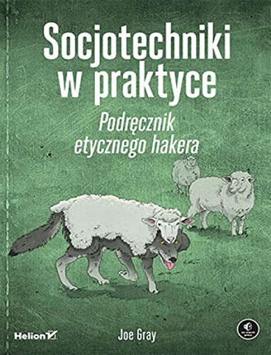 Socjotechniki w praktyce.: Podręcznik etycznego hakera von Helion