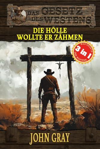 3 Western in 1: Die Hölle wollte er zähmen: "Die Hölle wollte er zähmen", "Auf die der Tod wartet" & "Dem Gesetz verschworen" (Historische Western) ... "Das Gesetz des Westens", Band 15) von EK-2 Publishing