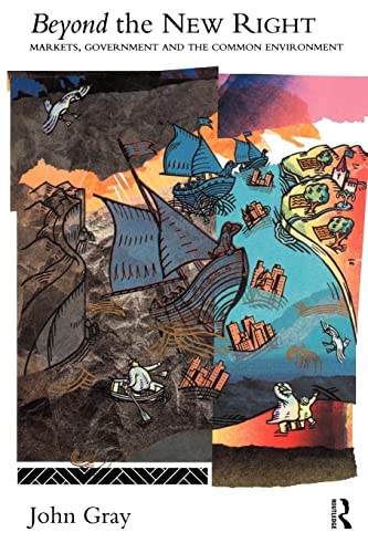 Beyond the New Right: Markets, Government and the Common Environment Beyond the New Right: Markets, Government and the Common Environment