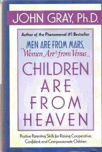 Children Are from Heaven: Positive Parenting Skills for Raising Cooperative, Confident, and Compassionate Children Children Are from Heaven: Positive Parenting Skills for Raising Cooperative, Confident, and Compassionate Children