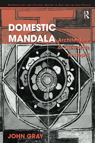 Domestic Mandala: Architecture of Lifeworlds in Nepal (Anthropology and Cultural History in Asia and the Indo-pacific) von Routledge