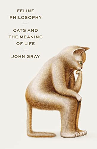 Feline Philosophy: Cats and the Meaning of Life Feline Philosophy: Cats and the Meaning of Life