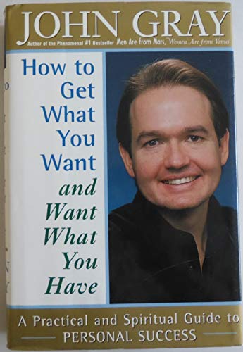 How to Get What You Want and Want What You Have: A Practical and Spiritual Guide to Personal Success