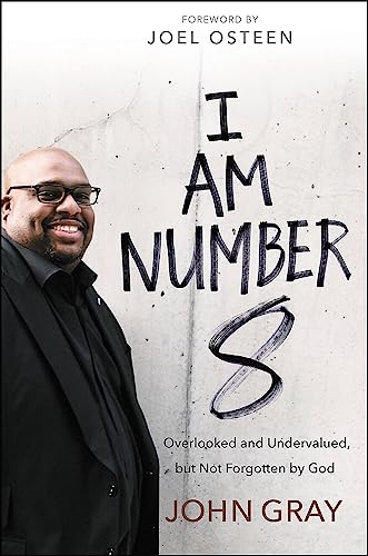 I Am Number 8: Overlooked and Undervalued, but Not Forgotten by God I Am Number 8: Overlooked and Undervalued, but Not Forgotten by God