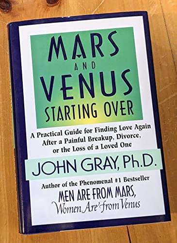 Mars and Venus Starting Over: A Practical Guide for Finding Love Again after a Painful Breakup, Divorce, or the Loss of a Loved One Mars and Venus Starting Over: A Practical Guide for Finding Love Again after a Painful Breakup, Divorce, or the Loss of a Loved One