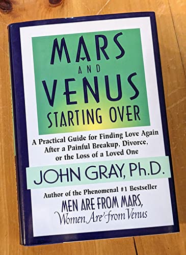 Mars and Venus Starting Over: A Practical Guide for Finding Love Again after a Painful Breakup, Divorce, or the Loss of a Loved One