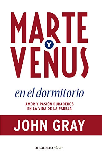 Marte y Venus en el dormitorio: Amor y pasión duraderos en la vida de la pareja (Clave) von DEBOLSILLO