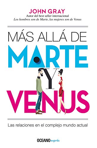 Más allá de Marte y Venus: Las Relaciones en el complejo mundo actual Más allá de Marte y Venus: Las Relaciones en el complejo mundo actual
