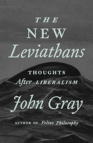 The New Leviathans: Thoughts After Liberalism The New Leviathans: Thoughts After Liberalism