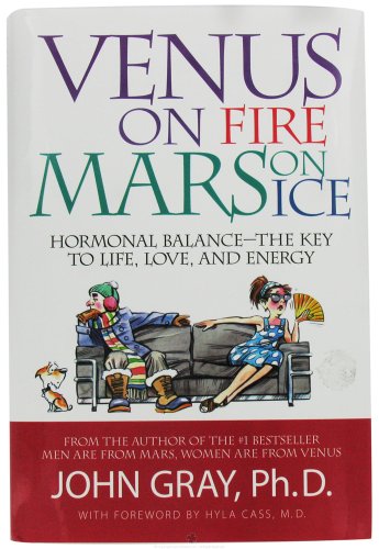 Venus on Fire, Mars on Ice: Hormonal Balance--The Key to Life, Love, and Energy Venus on Fire, Mars on Ice: Hormonal Balance--The Key to Life, Love, and Energy