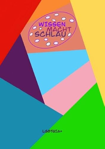 Wissen macht schlau; LGBTQIA+: Die Welt ist mehr als SCHWARZ und WEISS!