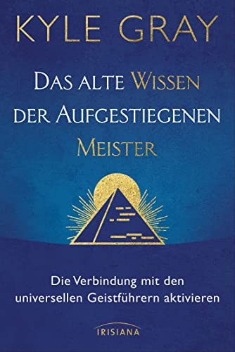 Das alte Wissen der Aufgestiegenen Meister: Die Verbindung mit den universellen Geistführern aktivieren Das alte Wissen der Aufgestiegenen Meister: Die Verbindung mit den universellen Geistführern aktivieren