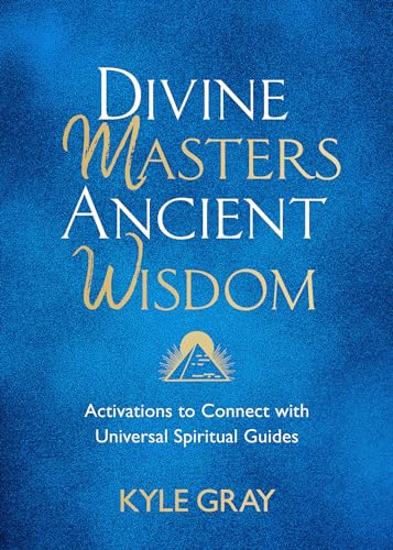 Divine Masters, Ancient Wisdom: Activations to Connect with Universal Spiritual Guides Divine Masters, Ancient Wisdom: Activations to Connect with Universal Spiritual Guides