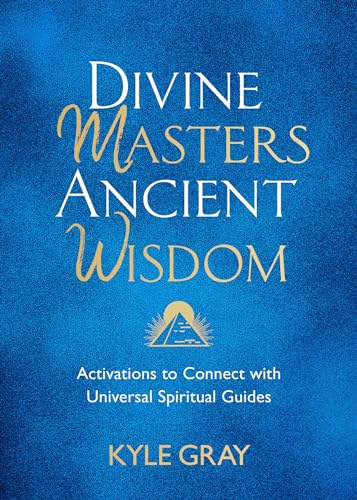 Divine Masters, Ancient Wisdom: Activations to Connect with Universal Spiritual Guides