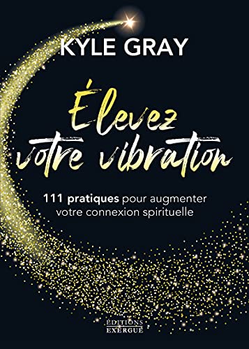 Elevez votre vibration - 111 pratiques pour augmenter votre connexion spirituelle Elevez votre vibration - 111 pratiques pour augmenter votre connexion spirituelle von EXERGUE