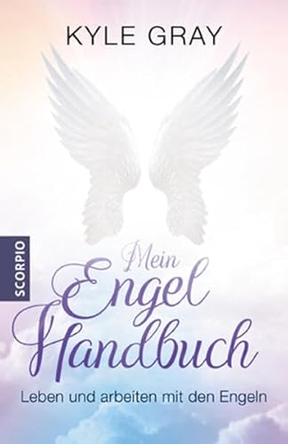 Mein Engel Handbuch: Leben und arbeiten mit den Engeln von Scorpio Verlag