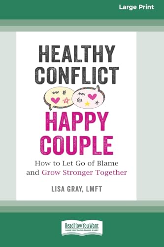 Healthy Conflict, Happy Couple: How to Let Go of Blame and Grow Stronger Together (16pt Large Print Format) von ReadHowYouWant