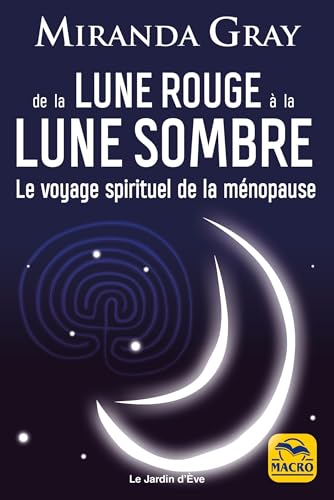 De la Lune Rouge à la Lune Sombre: Le voyage spirituel de la ménopause De la Lune Rouge à la Lune Sombre: Le voyage spirituel de la ménopause von MACRO EDITIONS