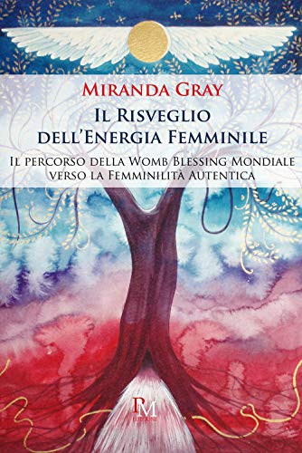 Il risveglio dell'energia femminile. Il percorso della Womb Blessing Mondiale verso la Femminilità Autentica. Ediz. illustrata von PM edizioni