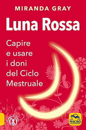 Luna rossa. Capire e usare i doni del ciclo mestruale Luna rossa. Capire e usare i doni del ciclo mestruale von Macro Edizioni