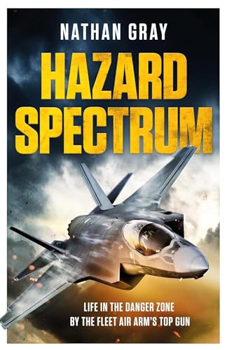 Hazard Spectrum: Life in The Danger Zone by the Fleet Air Arm’s Top Gun