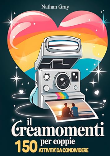 IL CREA MOMENTI PER COPPIE: 150 Attività da Condividere e Trasformare ogni Istante in un Ricordo: Memorie Indelebili ed Esperienze Romantiche con Sfide per Ravvivare la Passione von Independently published