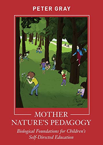 Mother Nature's Pedagogy: Biological Foundations for Children's Self-Directed Education