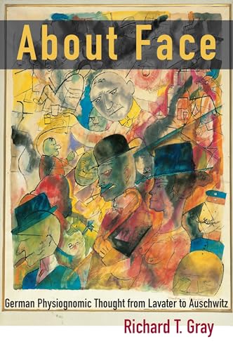 About Face: German Physiognomic Thought from Lavater to Auschwitz (Kritik (Detroit, Mich.).)