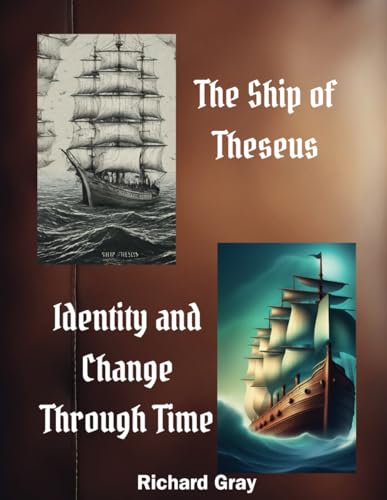 The Ship of Theseus: Identity and Change Through Time von Richard Gray Books