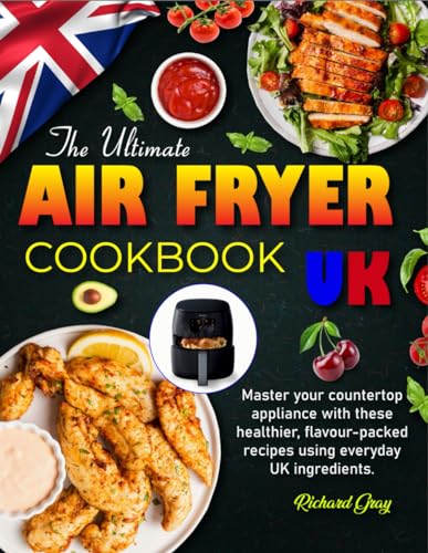 The Ultimate UK Air Fryer Cookbook: Master your countertop appliance with these healthier, flavour-packed recipes using everyday UK ingredients. von Independently published