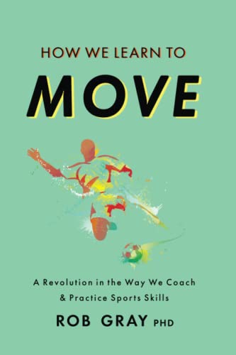 How We Learn to Move: A Revolution in the Way We Coach & Practice Sports Skills von Independently published