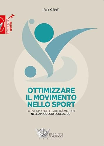 Ottimizzare il movimento nello sport. Lo sviluppo delle abilità motorie nell'approccio ecologico von Calzetti Mariucci