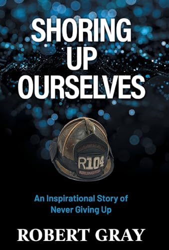 SHORING UP OURSELVES: An Inspirational Story of Never Giving Up von Gatekeeper Press
