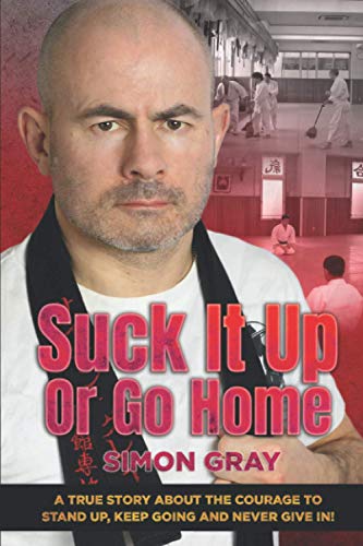 Suck It Up Or Go Home: A True Story About The Courage To Stand Up, Keep Going And Never Give In! von Career Codex Limited