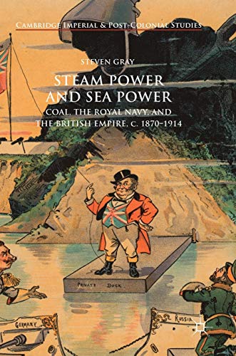Steam Power and Sea Power: Coal, the Royal Navy, and the British Empire, c. 1870-1914 (Cambridge Imperial and Post-Colonial Studies) von MACMILLAN