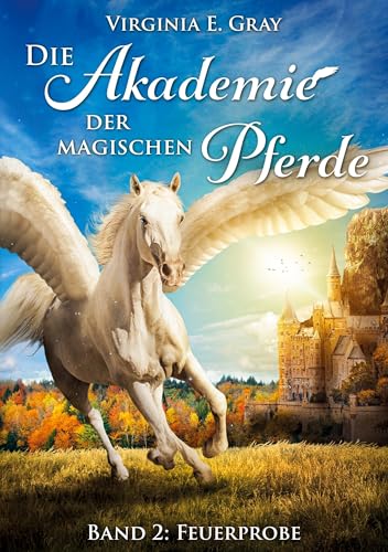 Die Akademie der magischen Pferde - Band 2: Feuerprobe von tolino media