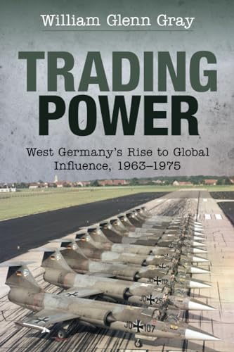 Trading Power: West Germany's Rise to Global Influence, 1963-1975 von Cambridge University Press