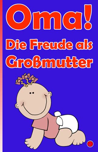 Oma! Die Freude als Großmutter: Das Geschenkbuch für Omis von Independently Published