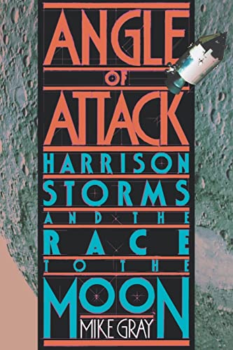 Angle Of Attack: Harrison Storms and the Race to the Moon