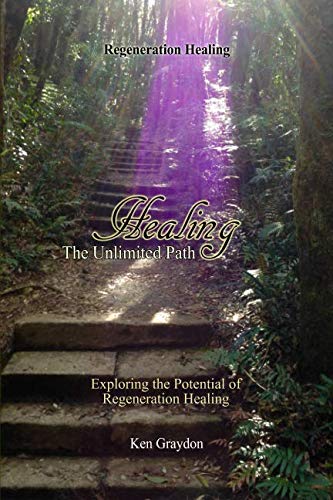 Healing; the Unlimited Path: Exploring the potential of Regeneration Healing von Independently published