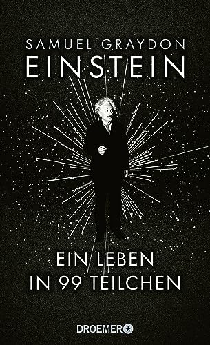 Einstein: Ein Leben in 99 Teilchen | Ein erfrischend neuer Blick auf das Leben des größten Genies des 20. Jahrhunderts