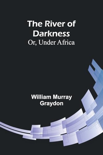 The River of Darkness; Or, Under Africa von Alpha Editions