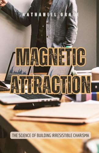 Magnetic Attraction: The Science of Building Irresistible Charisma von Pinnacle Insight Books