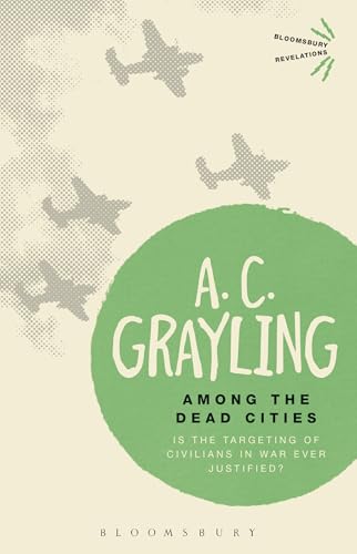 Among the Dead Cities: Is the Targeting of Civilians in War Ever Justified? (Bloomsbury Revelations) von Bloomsbury
