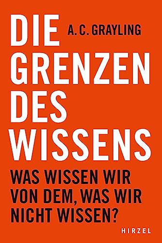 Die Grenzen des Wissens. Was wissen wir von dem, was wir nicht wissen? | Unsere Entdeckungen zeigen: Zunehmendes Wissen steigert unsere Unwissenheit. ... Wissen steigert unsere Unwissenheit. von Hirzel S. Verlag