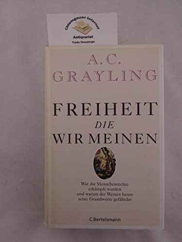 Freiheit, die wir meinen: Wie die Menschenrechte erkämpft wurden und warum der Westen heute seine Grundwerte gefährdet