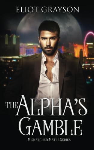 The Alpha's Gamble (Mismatched Mates, Band 10)