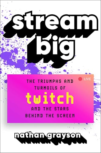 Stream Big: The Triumphs and Turmoils of Twitch and the Stars Behind the Screen von Atria Books