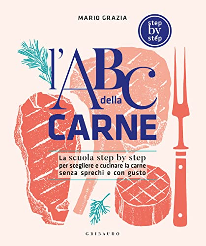 L'ABC della carne. La scuola step by step per scegliere e cucinare la carne senza sprechi e con gusto (Sapori e fantasia) von Gribaudo