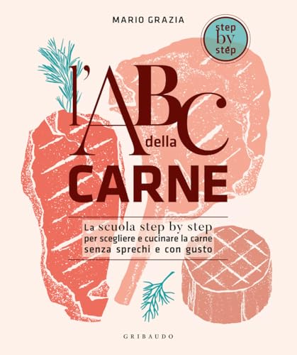 L'ABC della carne. La scuola step by step per scegliere e cucinare la carne senza sprechi e con gusto (Sapori e fantasia) von Gribaudo
